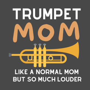 trumpet mom like a normal mom but so much louder T-Shirt