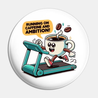 Running on caffeine and ambition Pin