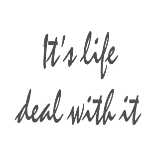 Its life deal with it italic T-Shirt