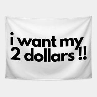 i want my 2 dollars !! Tapestry