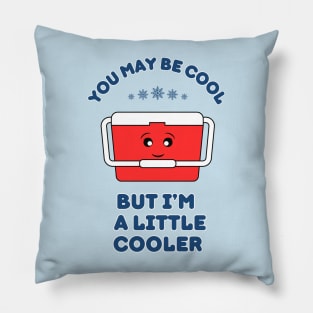 You may be cool, but I'm a little cooler - cute & funny pun Pillow