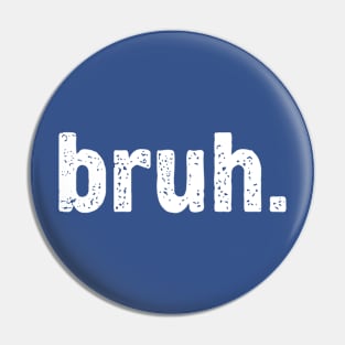 bruh Pin