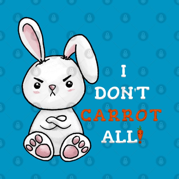 Grumpy Bunny - Kawaii Pun - I Don't Carrot All! by Fun4theBrain