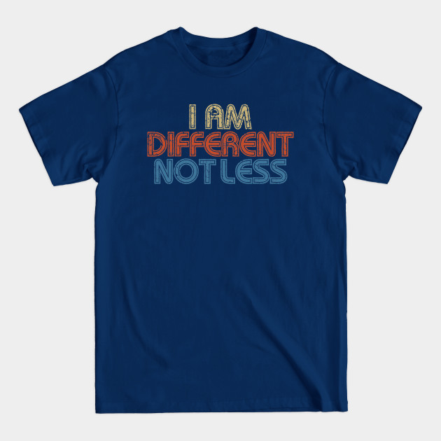 Disover i am different not less - I Am Different Not Less - T-Shirt