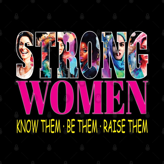 Strong Women Know Them Be Them Raise Them Woman Empowerment by Envision Styles