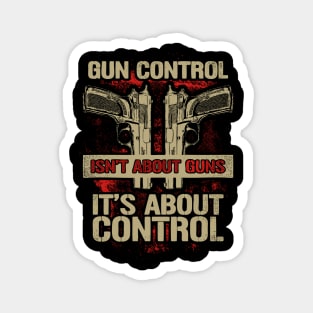Gun Control Isn't About Guns Shirt Magnet