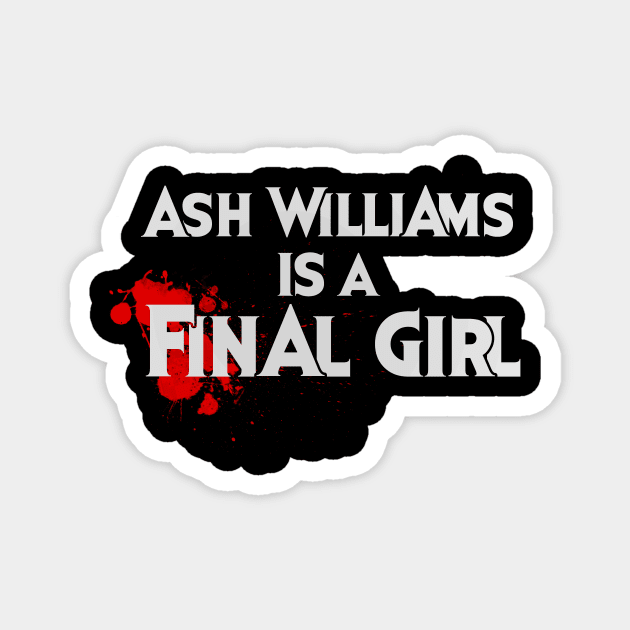 Ash Williams is a FINAL GIRL Magnet by CattCallCo