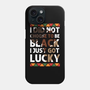 I Didn't Choose To Be Black I Just Got Lucky black history Phone Case