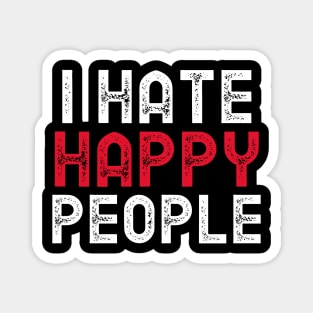 I hate happy people Magnet