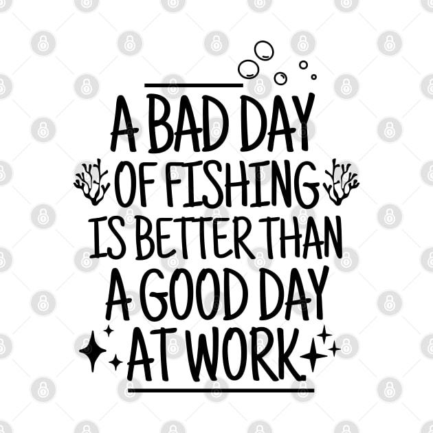 A bad day of fishing is better than a good day at work. by mksjr