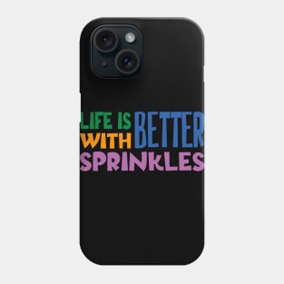 Life Is Better With Sprinkles Phone Case