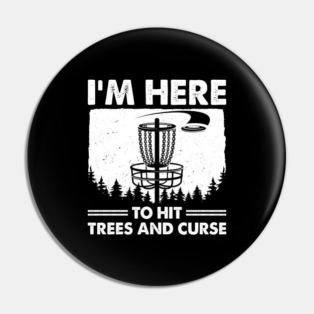 Disc Golf Humor Disc Golfing I'm Here To Hit Trees And Curse Pin by LolaGardner Designs