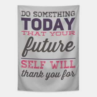 Do something today that your future self will thank you for motivational quotes on apparel Tapestry