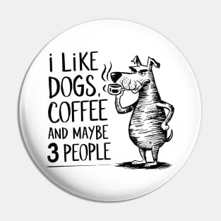 I Like Dogs Coffee And Maybe 3 People | Sarcasm Pin