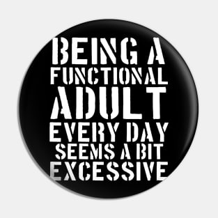 Being a Functional Adult Every Day Seems a Bit Excessive Pin