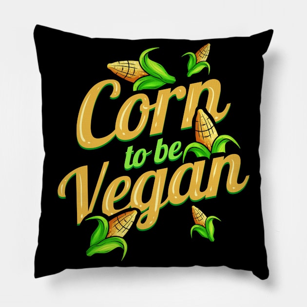 I Am Corn To Be Vegan - Born To Be Vegan Pillow by SinBle