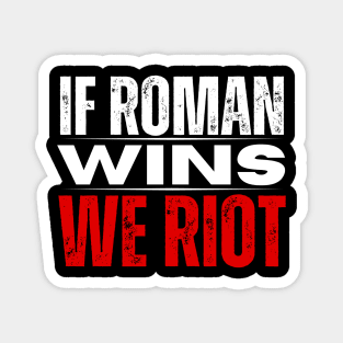 Roman Reigns T-Shirt If Roman Wins We Riot Merch Magnet