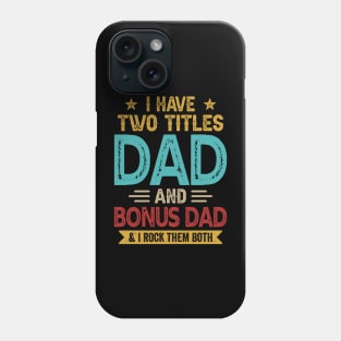 I Have Two Titles Dad And Bonus Dad Funny Fathers Day Phone Case