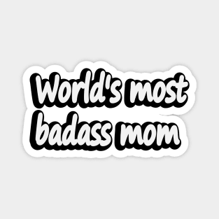 World's most Badass Mom - fun quote Magnet