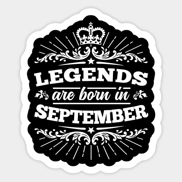 Legends Are Born In September Born In September Aufkleber Teepublic De