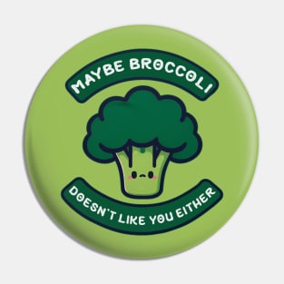 Maybe Broccoli Doesn't Like You Either Pin
