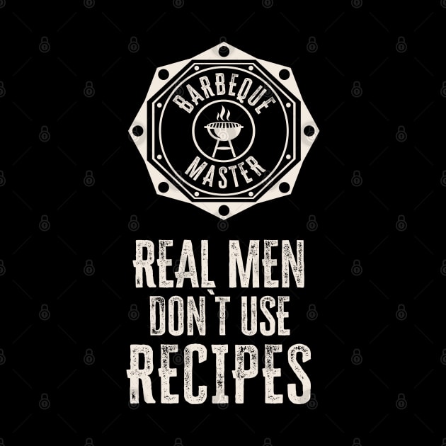 Real Men don`t use recipes funny cooking bbq quote by Naumovski