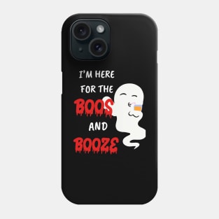 Funny gifts for halloween I'm here for the boos and booze Phone Case