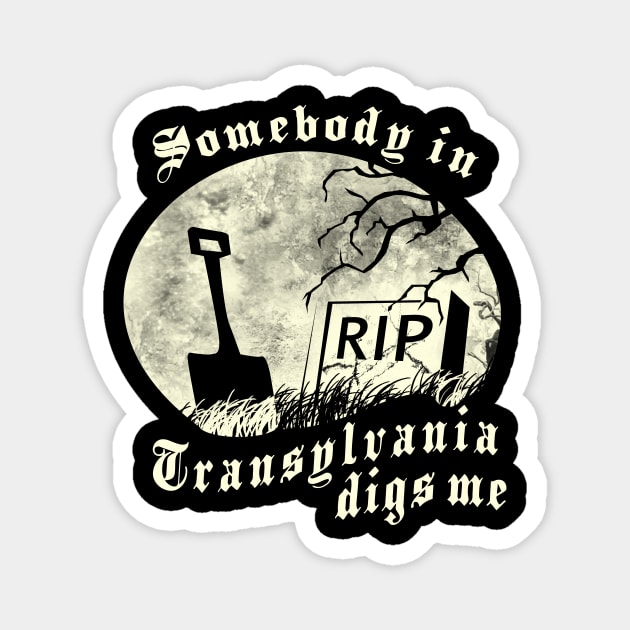 Somebody in Transylvania Digs Me Magnet by HomicidalHugz