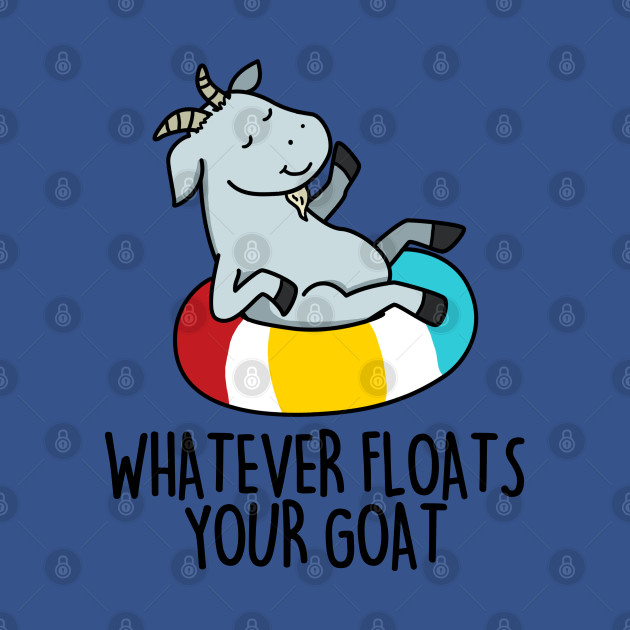 Discover Whatever Floats Your Goat Cute Goat Pun - Goat Pun - T-Shirt