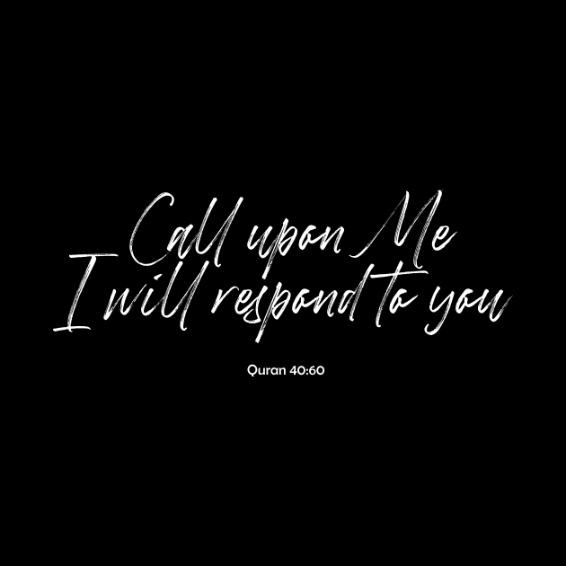 Call upon Me, I will respond to you - Quran 40:60 by Hason3Clothing