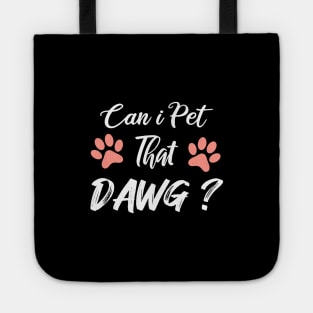 Can I Pet Dat Dawg Tote