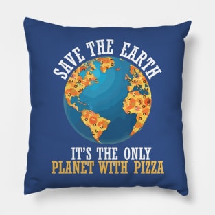 save the earth it's the only planet with pizza Pillow