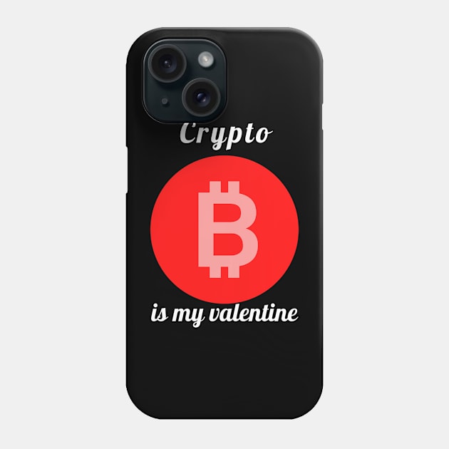 CRYPTO IS MY VALENTINE Phone Case by apparel.tolove@gmail.com