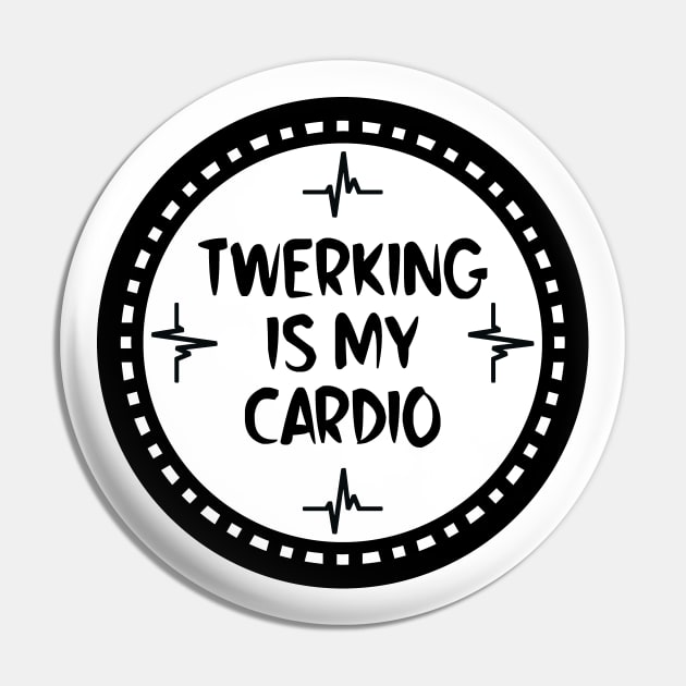 Twerking Is My Cardio Pin by colorsplash