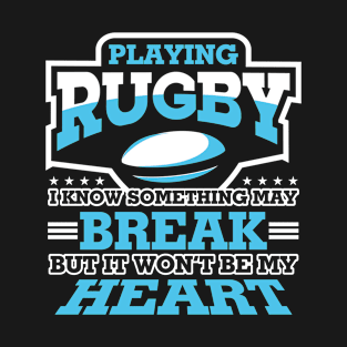 Playing rugby i know something may break but it wont be my heart T-Shirt