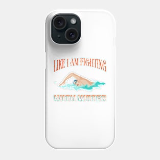 Funny t-shirt for the swimming-Like I am fighting with water Phone Case