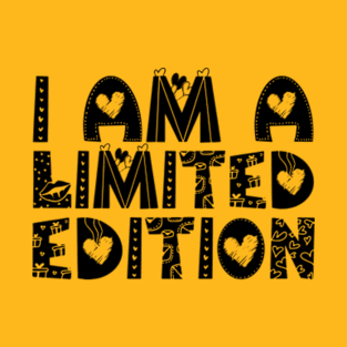 I am a limited edition T-Shirt