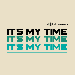 IT'S MY TIME T-Shirt