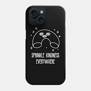 Kindness Is Beautiful. Sprinkle Kindness Everywhere Phone Case