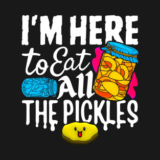 I'm Here to Eat All of The Pickles Funny Pickle Cucumber T-Shirt