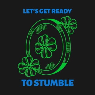 Let's Stumble on St Patty's Day T-Shirt