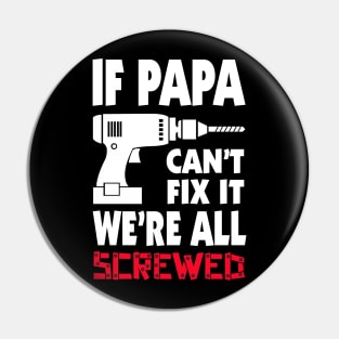 If Papa Can't Fix It, We're Screwed! Pin