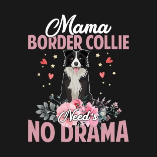 Dog Mama Border Collie Needs No DramaFunnyCute Mommy141 paws T-Shirt