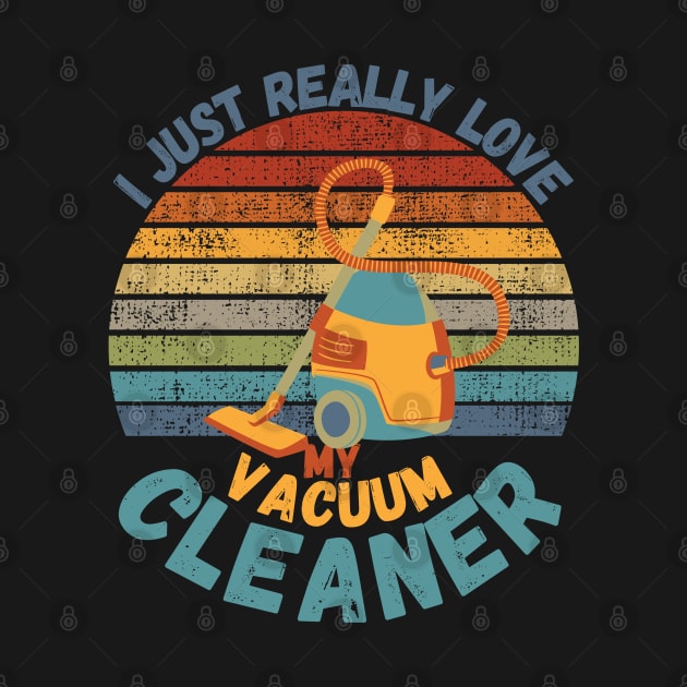 I Just Really Love My Vacuum Cleaner