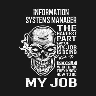 Information Systems Manager T Shirt - The Hardest Part Gift Item Tee T-Shirt