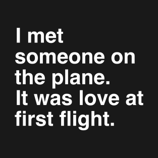 I met someone on a plane, it was love at first flight, travel airplane pun T-Shirt