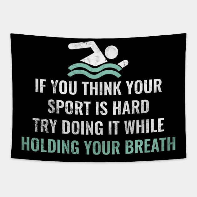 If You Think Your Sport is Hard Try Doing it While Holding Your Breath, Swimming Tapestry by hibahouari1@outlook.com