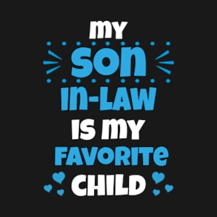 My Son In Law Is My Favorite Child funny birthday T-Shirt