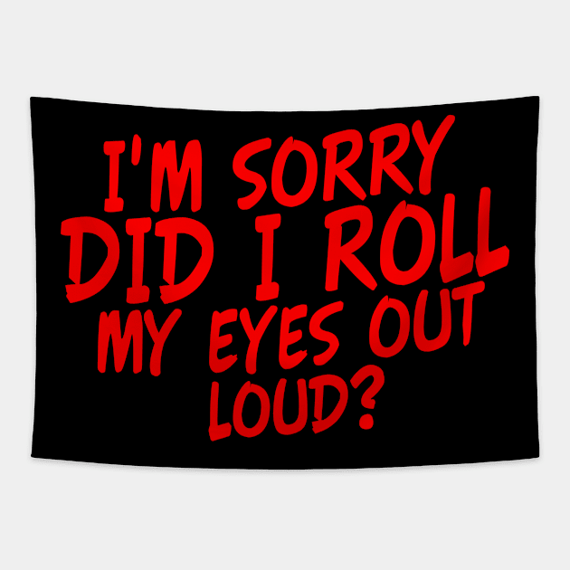 i'm Sorry did i Roll my Eyes out Loud? Tapestry by Yyoussef101