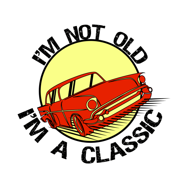 I'm Not Old I'm classic by T-shirtlifestyle